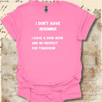 I don't have insomnia.  I have a good book and no respect for tomorrow.