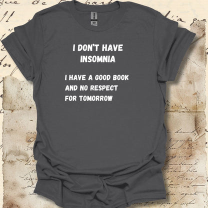 I don't have insomnia.  I have a good book and no respect for tomorrow.