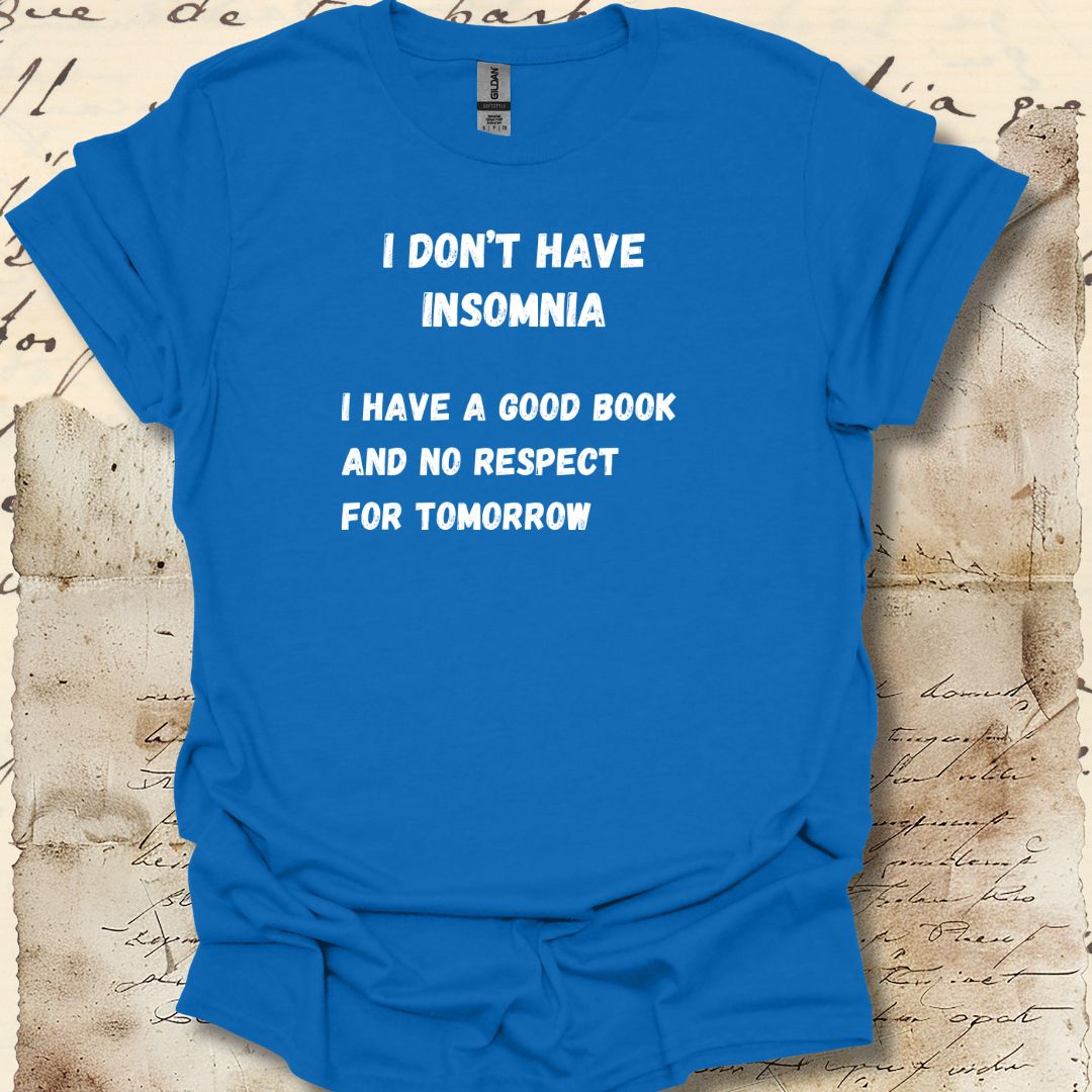 I don't have insomnia.  I have a good book and no respect for tomorrow.